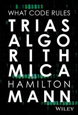 Trias Algorithmica: What Code Rules - Hamilton Mann - cover