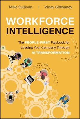 Workforce Intelligence: The People-First Playbook for Leading Your Company Through AI Transformation - Mike Sullivan,Vinay Gidwaney - cover