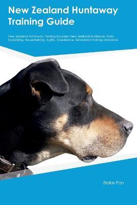 New Zealand Huntaway Training Guide New Zealand Huntaway Training Includes: New Zealand Huntaway Tricks, Socializing, Housetraining, Agility, Obedience, Behavioral Training, and More - Blake Parr - cover