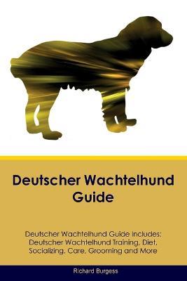 Deutscher Wachtelhund Guide Deutscher Wachtelhund Guide Includes: Deutscher Wachtelhund Training, Diet, Socializing, Care, Grooming, and More - Richard Burgess - cover