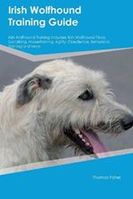 Irish Wolfhound Training Guide Irish Wolfhound Training Includes: Irish Wolfhound Tricks, Socializing, Housetraining, Agility, Obedience, Behavioral Training, and More