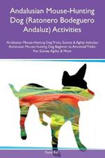 Andalusian Mouse-Hunting Dog (Ratonero Bodeguero Andaluz) Activities Andalusian Mouse-Hunting Dog Tricks, Games & Agility Includes: Andalusian Mouse-Hunting Dog Beginner to Advanced Tricks, Fun Games, Agility and More