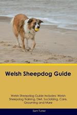 Welsh Sheepdog Guide Welsh Sheepdog Guide Includes: Welsh Sheepdog Training, Diet, Socializing, Care, Grooming, Breeding and More