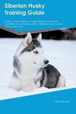 Siberian Husky Training Guide Siberian Husky Training Includes: Siberian Husky Tricks, Socializing, Housetraining, Agility, Obedience, Behavioral Training, and More