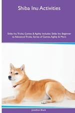 Shiba Inu Activities Shiba Inu Tricks, Games & Agility. Includes: Shiba Inu Beginner to Advanced Tricks, Series of Games, Agility and More