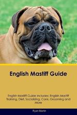 English Mastiff Guide English Mastiff Guide Includes: English Mastiff Training, Diet, Socializing, Care, Grooming, Breeding and More