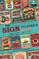 The Sign Painter's Guide, or Hints and Helps to Sign Painting, Glass Gilding, Pearl Work, Etc.: Containing Also Many Valuable Receipts and Methods, and Much General Information in the Various Branches of the Business - James T Gardiner - cover