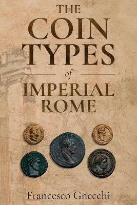 The Coin Types of Imperial Rome: With 28 Plates and 2 Synoptical Tables - Francesco Gnecchi - cover