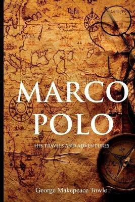 Marco Polo: His Travels and Adventures - George Towle - cover