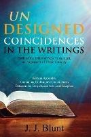 Undesigned Coincidences in the Writings Both of the Old and New Testament, an Argument of Their Veracity: With an Appendix, Containing Undesigned Coincidences Between the Gospels and Acts, and Josephus - J J Blunt - cover
