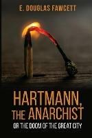Hartmann, the Anarchist: Or the Doom of the Great City