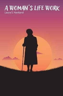 A Woman's Life Work - Laura S Haviland - cover