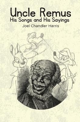 Uncle Remus: His Songs and His Sayings - Joel Chandler Harris - cover