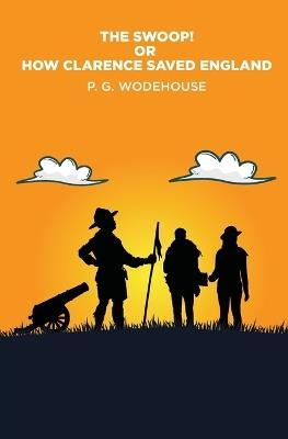 The Swoop!: or How Clarence Saved England - P G Wodehouse - cover