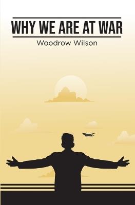 Why We Are At War - Woodrow Wilson - cover