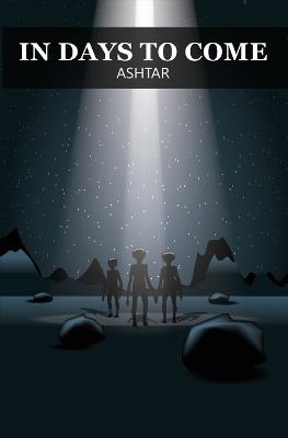 In Days to Come - Ashtar,Ethel P Hill - cover