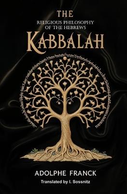 The Kabbalah: The Religious Philosophy of the Hebrews - Adolphe Franck - cover