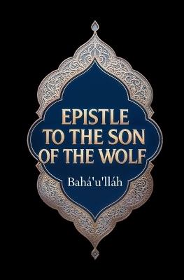 Epistle to the Son of the Wolf - Bahá'u'lláh - cover
