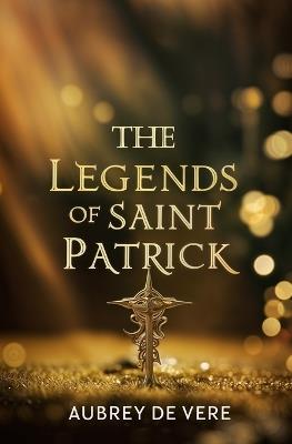 The Legends of Saint Patrick - Aubrey de Vere - cover