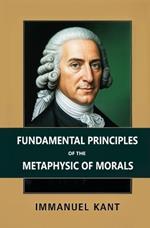 Fundamental Principles of the Metaphysic of Morals