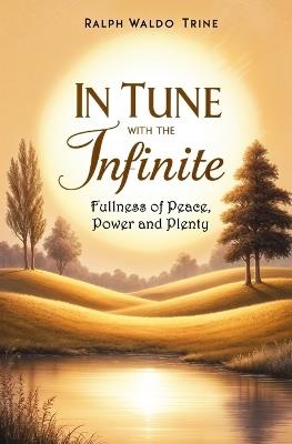 In Tune With the Infinite: Fullness of Peace, Power and Plenty - Ralph Waldo Trine - cover