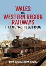 Wales and Western Region Railways: The Late 1940s to late 1960s