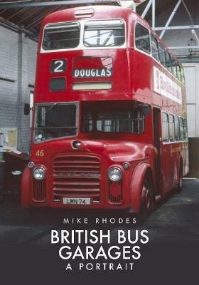 British Bus Garages: A Portrait - Mike Rhodes - cover