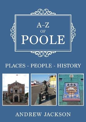 A-Z of Poole: Places-People-History - Andrew Jackson - cover