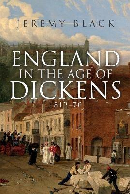 England in the Age of Dickens: 1812-70 - Jeremy Black - cover