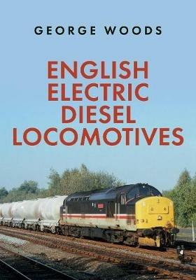 English Electric Diesel Locomotives - George Woods - cover