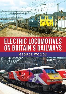 Electric Locomotives on Britain's Railways - George Woods - cover