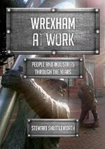 Wrexham at Work: People and Industries Through the Years