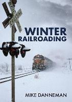 Winter Railroading - Mike Danneman - cover