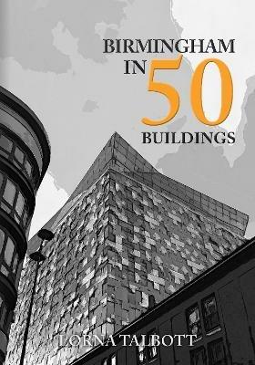 Birmingham in 50 Buildings - Lorna Talbott - cover