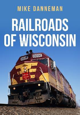 Railroads of Wisconsin - Mike Danneman - cover