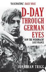 D-Day Through German Eyes: How the Wehrmacht Lost France