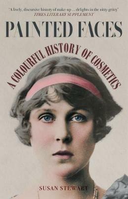 Painted Faces: A Colourful History of Cosmetics - Susan Stewart - cover