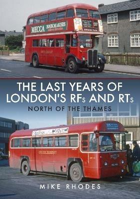 The Last Years of London's RFs and RTs: North of the Thames - Mike Rhodes - cover