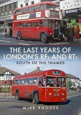 The Last Years of London's RFs and RTs: South of the Thames - Mike Rhodes - cover