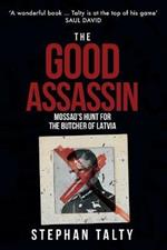 The Good Assassin: Mossad's Hunt for the Butcher of Latvia