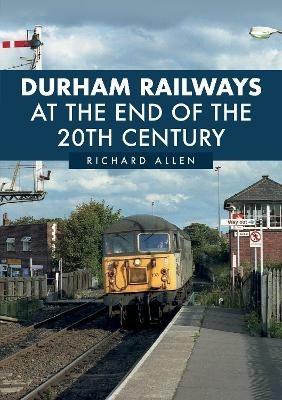 Durham Railways at the End of the 20th Century - Richard Allen - cover