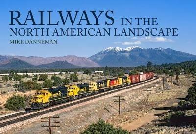 Railways in the North American Landscape - Mike Danneman - cover