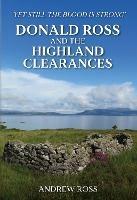 Donald Ross and the Highland Clearances: 'Yet still the Blood is Strong' - Andrew Ross - cover