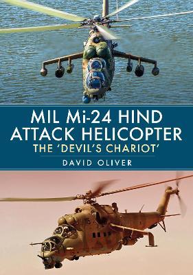 Mil Mi-24 Hind Attack Helicopter: The 'Devil's Chariot' - David Oliver - cover