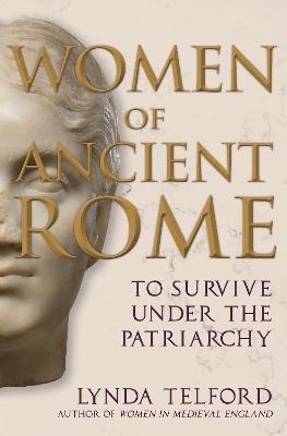 Women of Ancient Rome: To Survive under the Patriarchy - Lynda Telford - cover