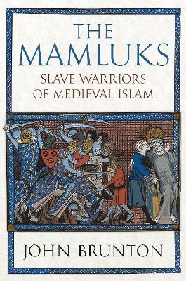 The Mamluks: Slave Warriors of Medieval Islam - John Brunton - cover