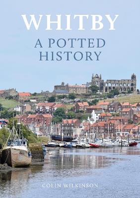 Whitby: A Potted History - Colin Wilkinson - cover