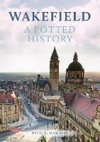 Wakefield: A Potted History - Paul L. Dawson - cover