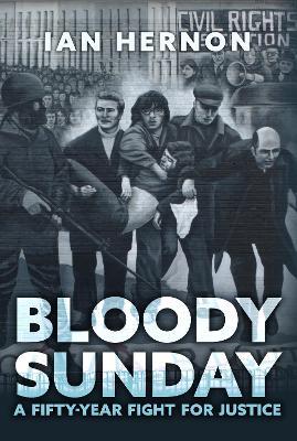 Bloody Sunday: A Fifty-Year Fight for Justice - Ian Hernon - cover