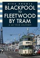 Blackpool to Fleetwood by Tram: A 40 Year Journey - Mike Rhodes - cover